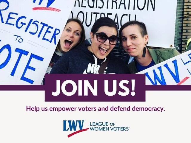 Three happy, energetic women holding LWV Vote signs. Join Us! Help us empower voters and defend democracy. LWV logo