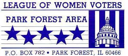 League of Women Voters of Park Forest Area, P.O. Box 782 Park Forest, IL 60466