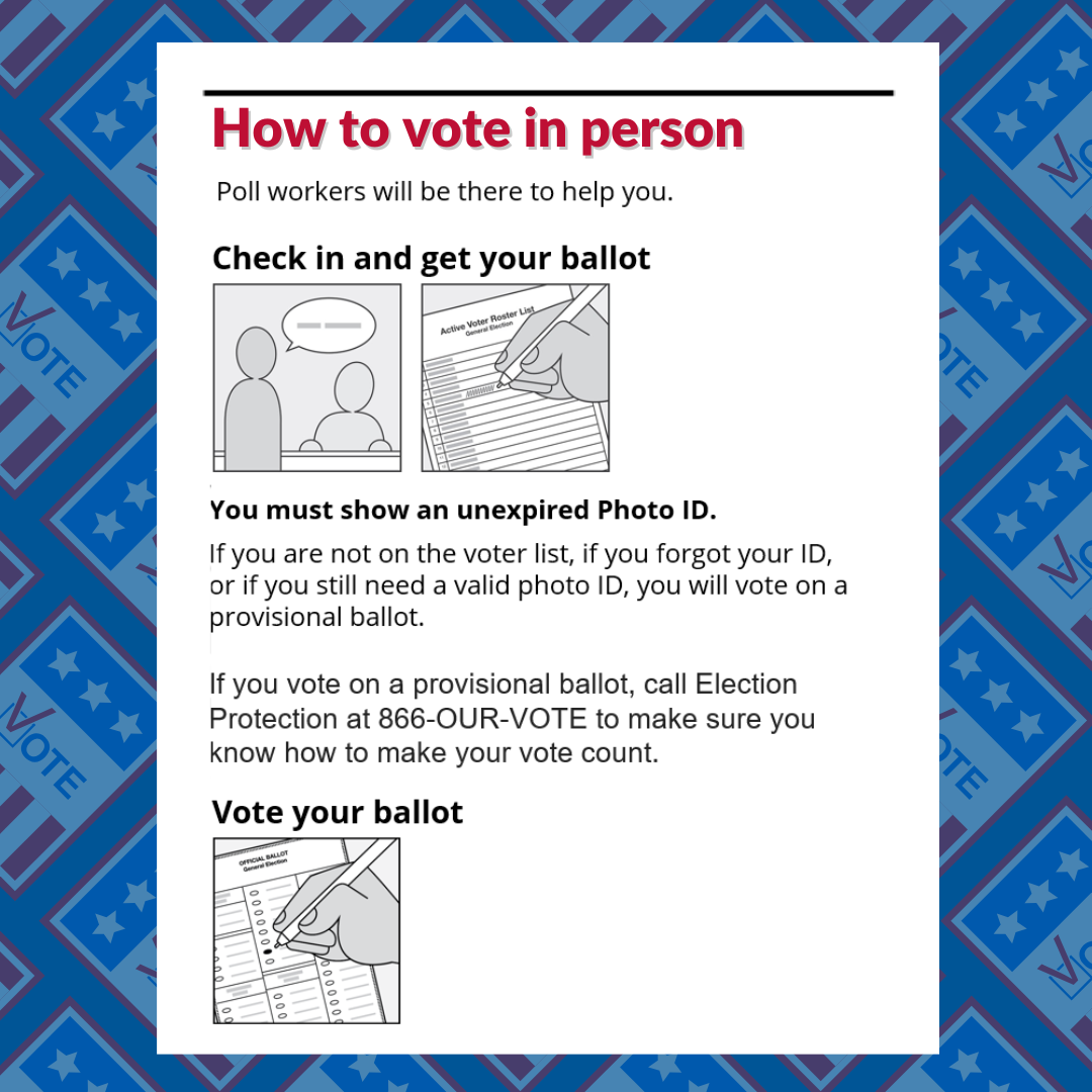 Vote in Person - Check in and get your ballot, you must show an unexpired photo ID, vote your ballot
