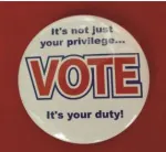 Button: "It's not just your privilege... VOTE, it's your duty!"