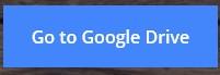 Go to Google Drive button