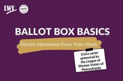 LWV PA Ballot Box Basics