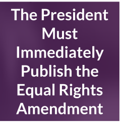 The President Must Immediately Publish the Equal Rights Amendment