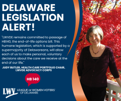 formatted graphic shown, with quote from LWVDE Health Care Portfolio Chair Judy Butler: LWVDE remains committed to passage of HB140, the end-of-life options bill. This humane legislation will allow each of us to make personal, voluntary decisions <etc>"