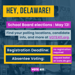 Hey Delaware! School Board Elections on May 13! Find your polling locations, candidate info, and more at VOTE411.org