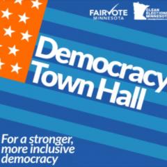 Democracy Town Hall sponsored by FairVote Minnesota and Clean Elections Minnesota