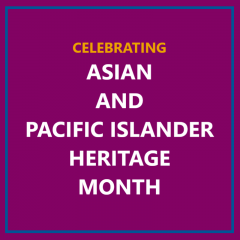 Celebrating Asian and Pacific Islander Heritage Month