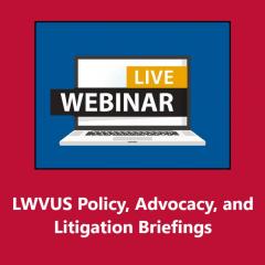 LWVUS Policy, Advocacy, and Litigation Briefings Webinar