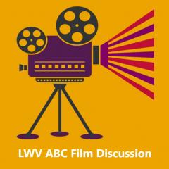 LWV ABC Film Discussion