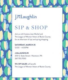 J.McLaughlin Sip & Shop Join us with hostess Joan Merkel and the League of Women Voters of Bucks County for an afternoon of sips and spring shopping.  200 State Street Newtown Pennsylvania15% of sales benefit the league of women voters of bucks county