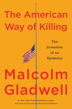 Cover of the book, The American Way of Killing, by Malcolm Gladwell