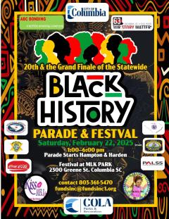 Pster for the Black History Parade & Festival in Columbia, SC, on February 22, 2025, from 1-6 PM. The festival is at MLK Park and the parade starts at Hampton and Harden streets. . Includes sponsor logos and contact information.