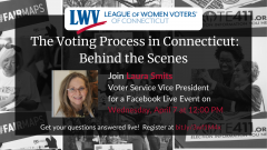 Event Flyer for LWVCT April 7 event The Voting Process in Connecticut: Behind the Scenes"