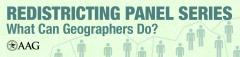 Redistricting Panel Series: What Can Geographers Do? AAG