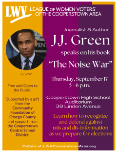 Event Date: 09/17/2026 - 5:00pm Event Location:  Cooperstown High School Auditorium Journalist and author J.J. Green will speak on his recent book, "The Noise War".  He provides a practical guide for recognizing and combatting mis and dis information, a c
