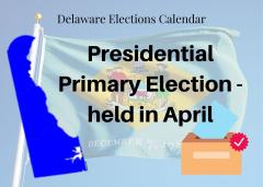 Delaware Elections Calendar graphic - Presidential Primary Election held in April