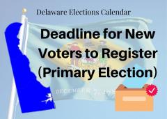 Delaware Elections Calendar - Deadline for New Voters to Register (Primary Election)