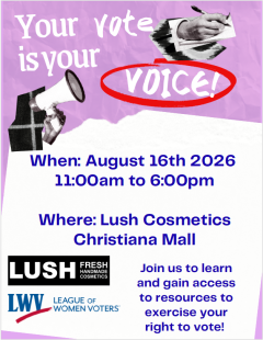 Your Vote is Your Voice! When: August 16th 2026 11:00am to 6:00pm. Where: Lush Cosmetics Christiana Mall. LUSH and LWV logos shown.