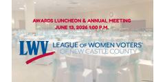 Awards Luncheon & Annual Meeting, June 13 2026, 1:00 p.m. League of Women Voters of New Castle County