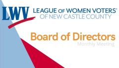 League of Women Voters of New Castle County Board of Directors monthly meeting