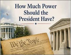 How Much Power Should the President Have? How Much Power Should the President Have?