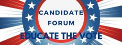 Candidate Forum - Educate the Vote