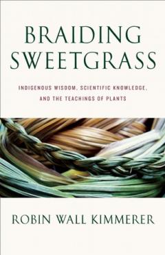 Braiding Sweetgrass: Indigenous Wisdom, Scientific Knowledge, and the Teachings of Plants | Image courtesy of GoodReads.com