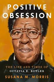 Book Cover, image of Octavia Butler, Positive Obsession: The Life and Times of Octavia E. Butler by Susan M. Morris
