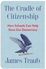 Cover James Traub The Cradle of Citizenship
