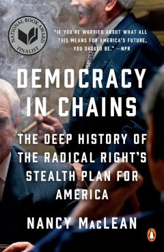 Democracy in Chains: The Deep History of the Radical Right’s Stealth Plan for America by Nancy MacLean