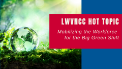 LWVNCC Hot Topic - Mobilizing the Workforce for the Big Green Shift