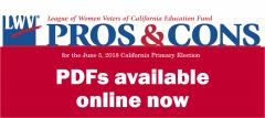 Pros and Cons on the ballot measures, California, voting, voter guides, propositions, Prop 68, Prop 69, Prop 70, Prop 71, Prop 72, cavotes, elections, league of Women Voters of California