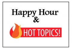 Happy Hour & Hot Topics