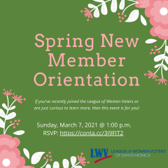 Spring New Member Orientation. If you've recently joined the League of Women Voters or are just curious to learn more, then this event is for you! Sunday, March 7, 2021 at 1pm. RSVP https://conta.cc3j9FIT2. League of Women Voters of Santa Monica
