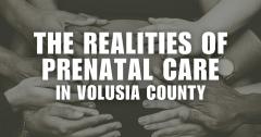 The Realities of Prenatal Care in Volusia County