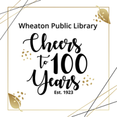 Cheers to 100 Years - Wheaton Public Library