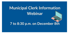 Graphic that reads "Municipal Clerk Information Webinar, December 9 at 7 pm"
