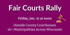 Fair Courts Rally at noon on Friday, Jan. 21 at 16+ county courthouses across Wisconsin