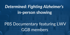 "Determined: Fighting Alzheimer's" showing, PBS Documentary featuring LWV GGB members