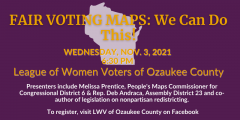 It reads "Fair Voting Maps we can do this!" With the event listed at Nov. 3 at 6:30 pm and presenters Melissa Prentice, People's Maps Commissioner, Congressional District 6 & Representative Deb Andraca, Assembly District 23