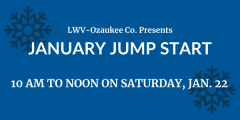 LWV Ozaukee Co. presents January Jumpstart from 10 a.m. to noon on Saturday, Jan. 22