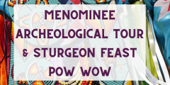 Menominee archeological Tour & Sturgeon Feast POW WOW