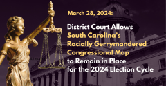 District Court Allows South Carolina’s Racially Gerrymandered Congressional Map to Remain in Place for the 2024 Election Cycle