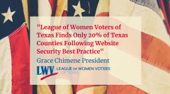 League of Women Voters of Texas Finds Only 20% of Texas Counties Following Website Security Best Practice!
