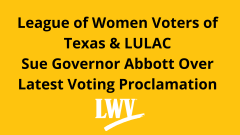 League of Women Voters of Texas & LULAC Sue Governor Abbott Over Latest Voting Proclamation