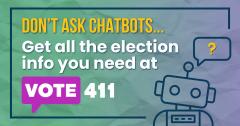Don't ask chatbots graphic: get all the election info you need at VOTE 411