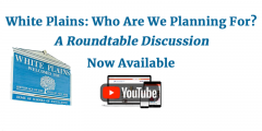 White Plains: Who Are We Planning For? Now On YouTube