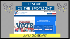 Text that reads "League in the Spotlight LWV La Crosse Area" around a photo of a screenshot of a webpage home screen 