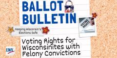 Ballot Bulletin: Voting Rights for Wisconsinites with Felony Convictions