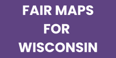 FAIR MAPS FOR WISCONSIN